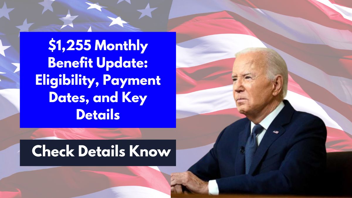 $1,255 Monthly Benefit Update: Eligibility, Payment Dates, and Key Details