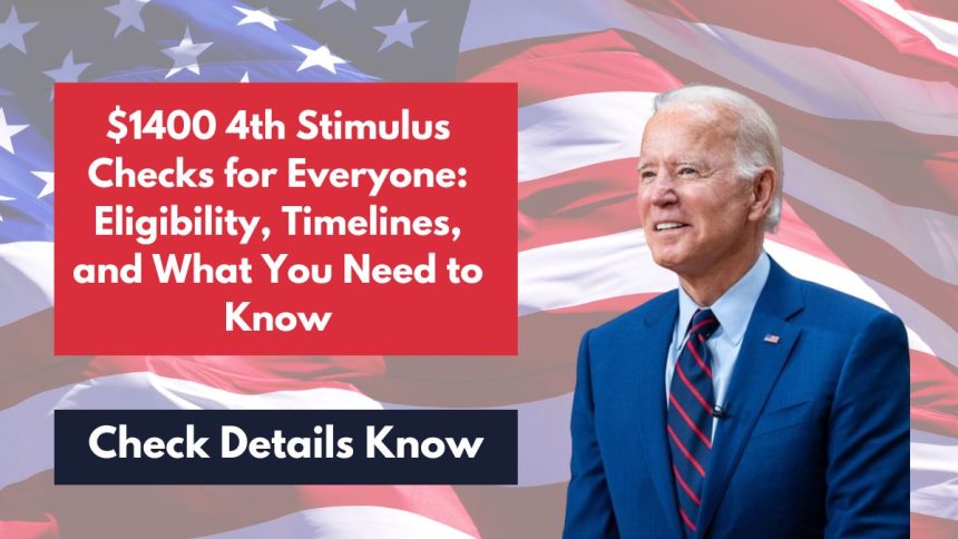 $1400 4th Stimulus Checks for Everyone Eligibility, Timelines, and What You Need to Know