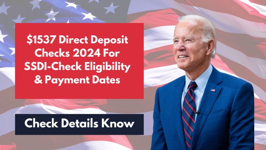 $1537 Direct Deposit Checks 2024 For SSDI-Check Eligibility & Payment Dates