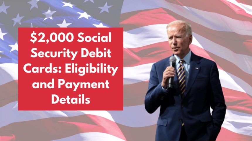 $2,000 Social Security Debit Cards Eligibility and Payment Details