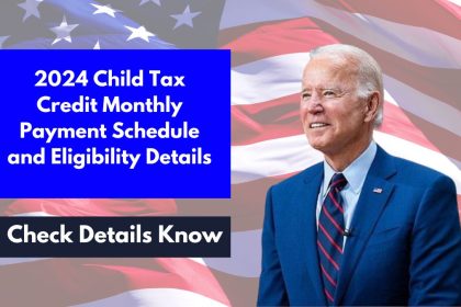 2024 Child Tax Credit Monthly Payment Schedule and Eligibility Details