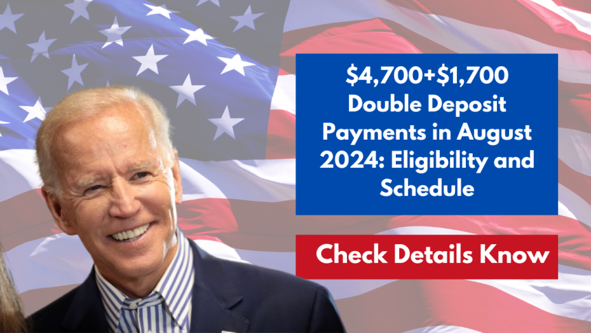 $4,700+$1,700 Double Deposit Payments in August 2024: Eligibility and Schedule