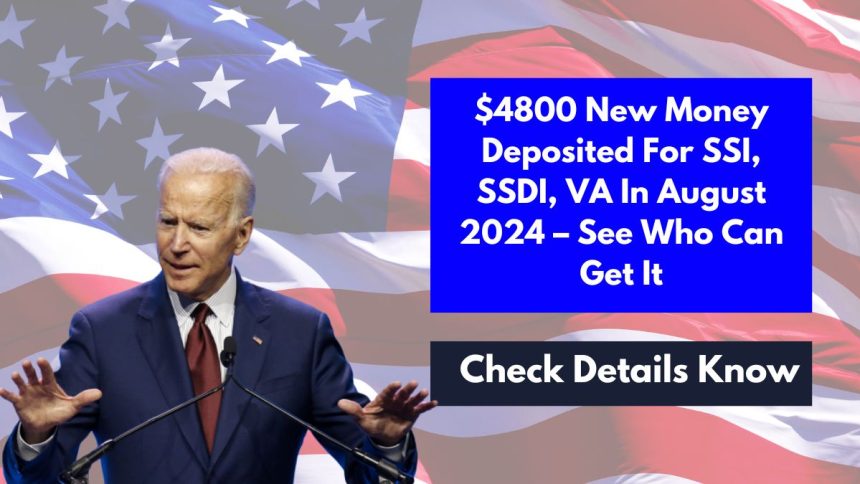 $4800 New Money Deposited For SSI, SSDI, VA In August 2024 – See Who Can Get It