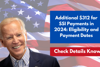 Additional $312 for SSI Payments in 2024: Eligibility and Payment Dates