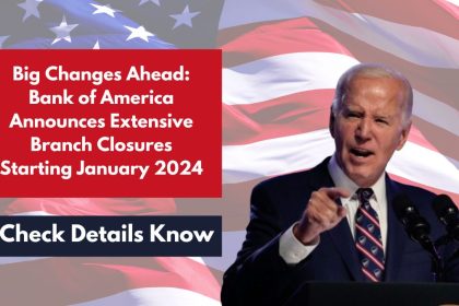 Big Changes Ahead: Bank of America Announces Extensive Branch Closures Starting January 2024