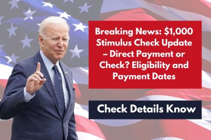 Breaking News: $1,000 Stimulus Check Update – Direct Payment or Check? Eligibility and Payment Dates