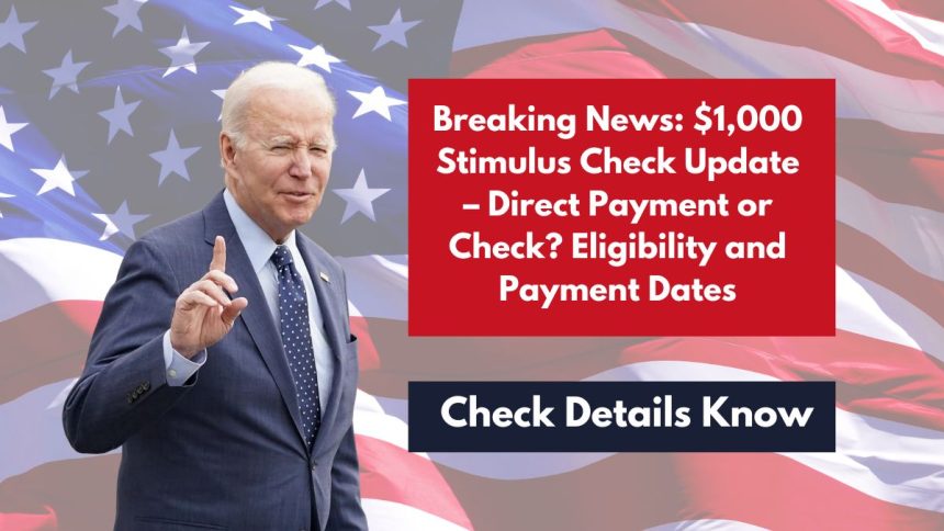 Breaking News: $1,000 Stimulus Check Update – Direct Payment or Check? Eligibility and Payment Dates