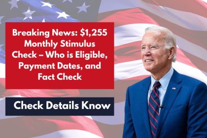 Breaking News: $1,255 Monthly Stimulus Check – Who is Eligible, Payment Dates, and Fact Check