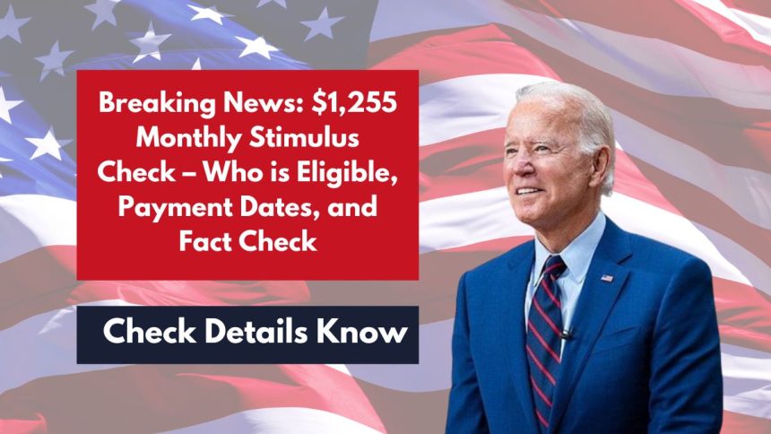 Breaking News: $1,255 Monthly Stimulus Check – Who is Eligible, Payment Dates, and Fact Check