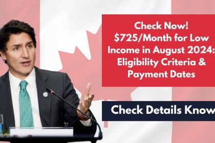 Check Now! $725/Month for Low Income in August 2024: Eligibility Criteria & Payment Dates