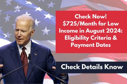 Check Now! $725/Month for Low Income in August 2024: Eligibility Criteria & Payment Dates