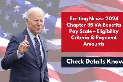 Exciting News 2024 Chapter 35 VA Benefits Pay Scale – Eligibility Criteria & Payment Amounts