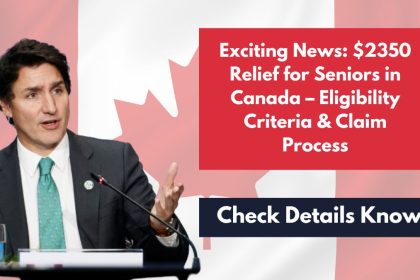 Exciting News: $2350 Relief for Seniors in Canada – Eligibility Criteria & Claim Process