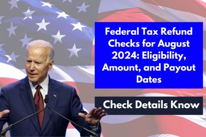 Federal Tax Refund Checks for August 2024: Eligibility, Amount, and Payout Dates