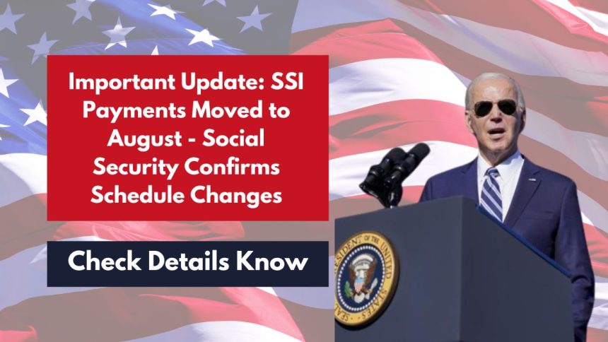 Important Update: SSI Payments Moved to August - Social Security Confirms Schedule Changes