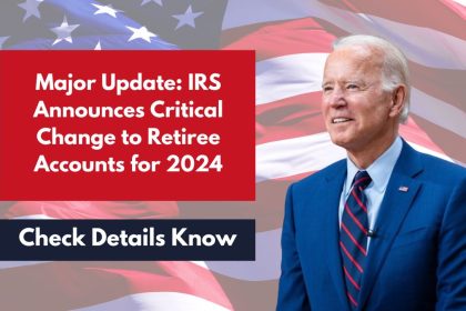 Major Update: IRS Announces Critical Change to Retiree Accounts for 2024