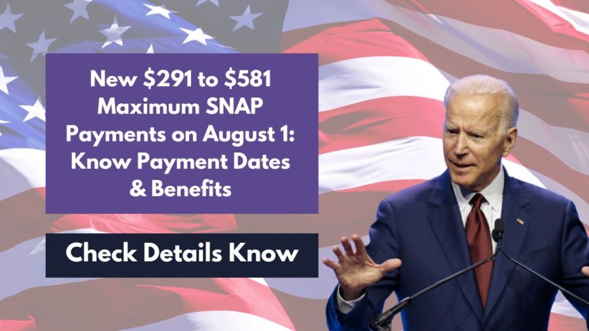 New $291 to $581 Maximum SNAP Payments on August 1 Know Payment Dates & Benefits