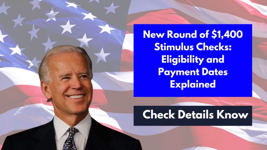 New Round of $1,400 Stimulus Checks: Eligibility and Payment Dates Explained