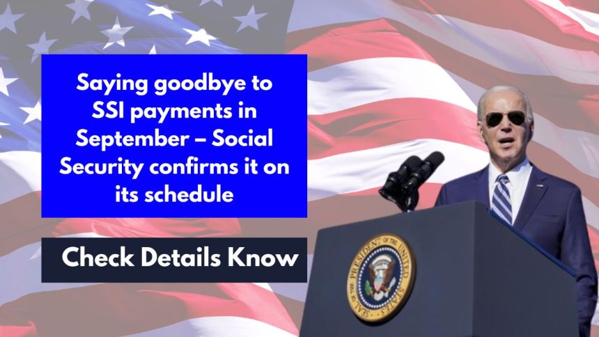 Saying goodbye to SSI payments in September – Social Security confirms it on its schedule