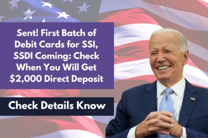 Sent! First Batch of Debit Cards for SSI, SSDI Coming: Check When You Will Get $2,000 Direct Deposit