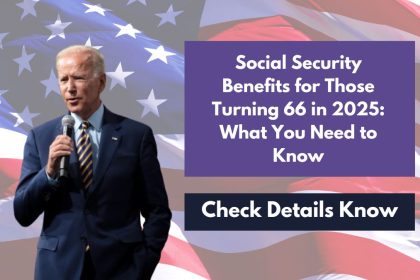 Social Security Benefits for Those Turning 66 in 2025: What You Need to Know