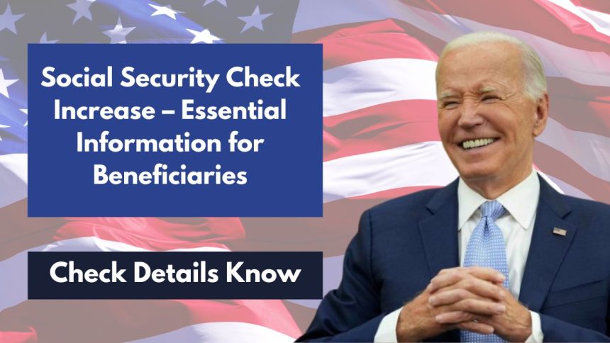 Social Security Check Increase – Essential Information for Beneficiaries