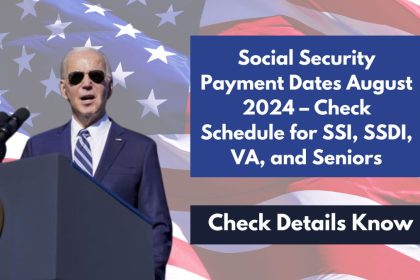 Social Security Payment Dates August 2024 – Check Schedule for SSI, SSDI, VA, and Seniors