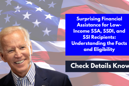 Surprising Financial Assistance for Low-Income SSA, SSDI, and SSI Recipients: Understanding the Facts and Eligibility