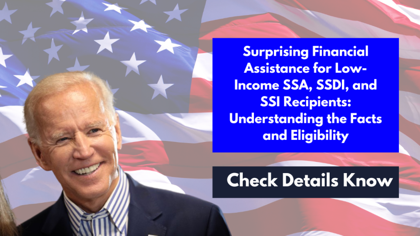 Surprising Financial Assistance for Low-Income SSA, SSDI, and SSI Recipients: Understanding the Facts and Eligibility