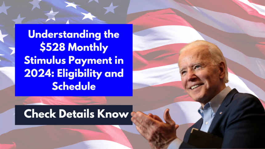 Understanding the $528 Monthly Stimulus Payment in 2024: Eligibility and Schedule