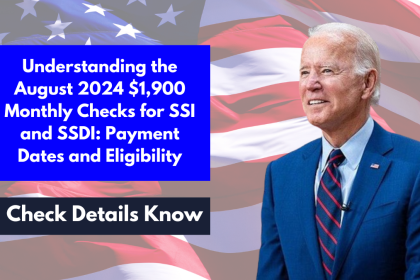 Understanding the August 2024 $1,900 Monthly Checks for SSI and SSDI: Payment Dates and Eligibility