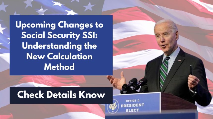 Upcoming Changes to Social Security SSI: Understanding the New Calculation Method