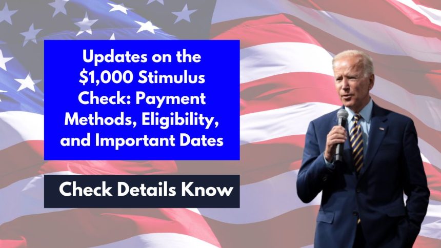 Updates on the $1,000 Stimulus Check: Payment Methods, Eligibility, and Important Dates