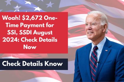 Woah! $2,672 One-Time Payment for SSI, SSDI August 2024: Check Details Now