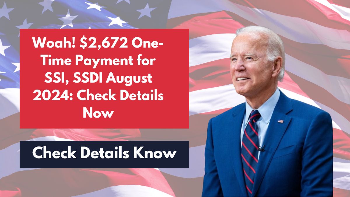 Woah! $2,672 One-Time Payment for SSI, SSDI August 2024: Check Details Now