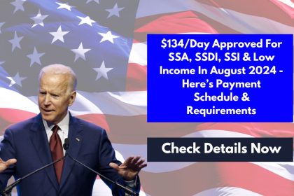 $134/Day Approved For SSA, SSDI, SSI & Low Income In August 2024 - Here’s Payment Schedule & Requirements