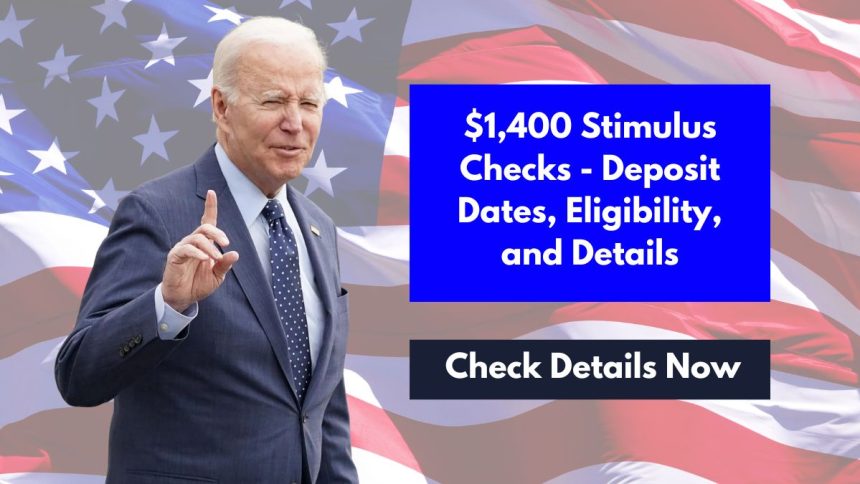 $1,400 Stimulus Checks - Deposit Dates, Eligibility, and Details