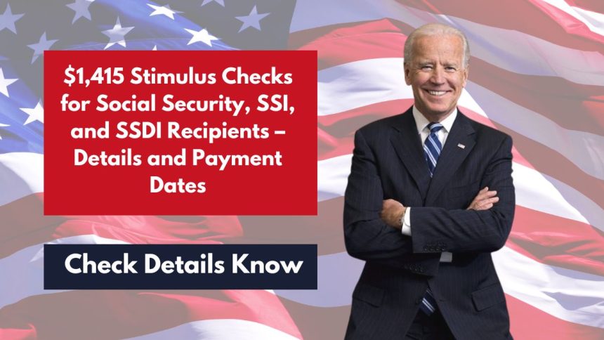 $1,415 Stimulus Checks for Social Security, SSI, and SSDI Recipients – Details and Payment Dates