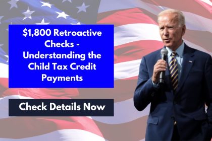 $1,800 Retroactive Checks - Understanding the Child Tax Credit Payments