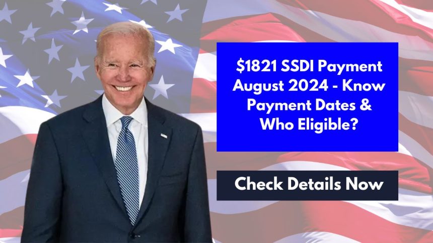 $1821 SSDI Payment August 2024 - Know Payment Dates & Who Eligible?