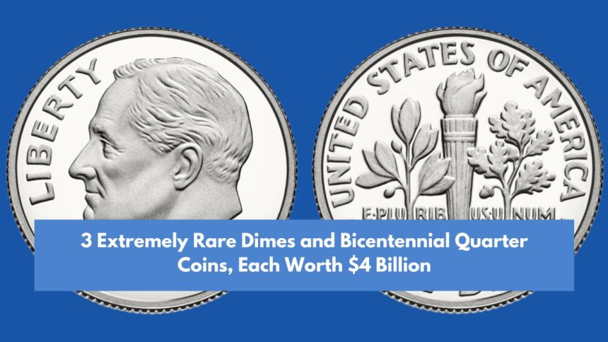 3 Extremely Rare Dimes and Bicentennial Quarter Coins, Each Worth $4 Billion