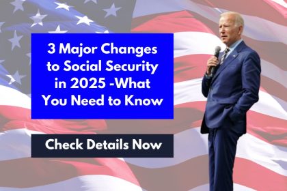 3 Major Changes to Social Security in 2025 -What You Need to Know