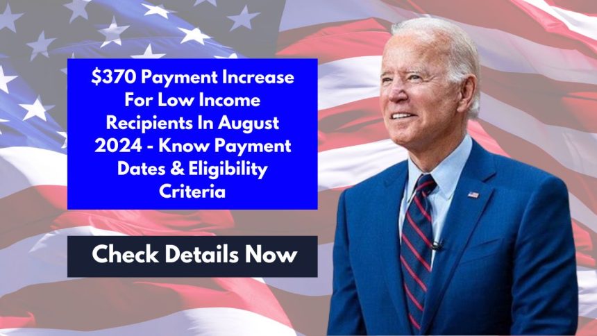 $370 Payment Increase For Low Income Recipients In August 2024 - Know Payment Dates & Eligibility Criteria