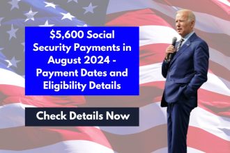 $5,600 Social Security Payments in August 2024 - Payment Dates and Eligibility Details