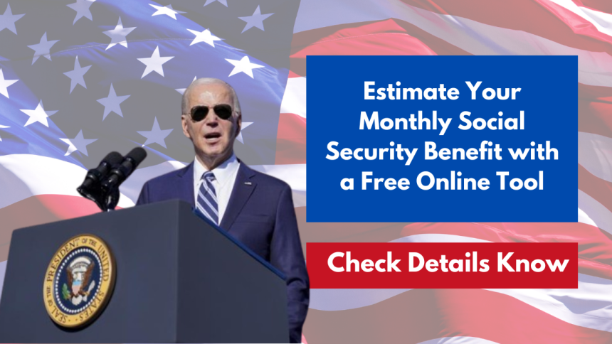 Estimate Your Monthly Social Security Benefit with a Free Online Tool