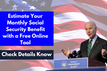 Estimate Your Monthly Social Security Benefit with a Free Online Tool