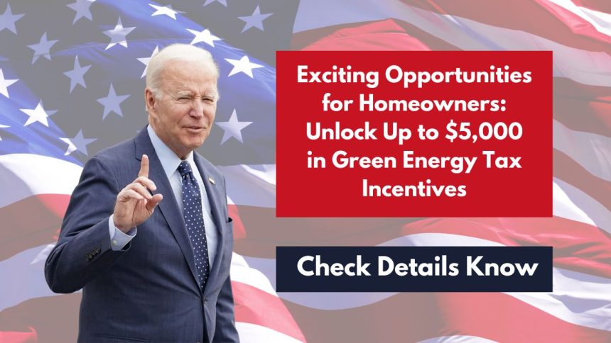 Exciting Opportunities for Homeowners: Unlock Up to $5,000 in Green Energy Tax Incentives