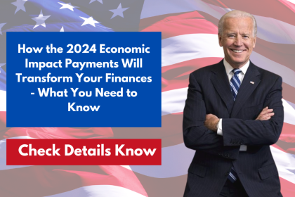 How the 2024 Economic Impact Payments Will Transform Your Finances - What You Need to Know