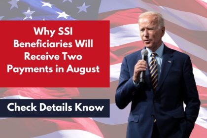 Why SSI Beneficiaries Will Receive Two Payments in August