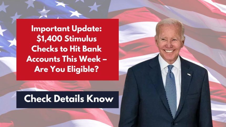 Important Update: $1,400 Stimulus Checks to Hit Bank Accounts This Week – Are You Eligible?